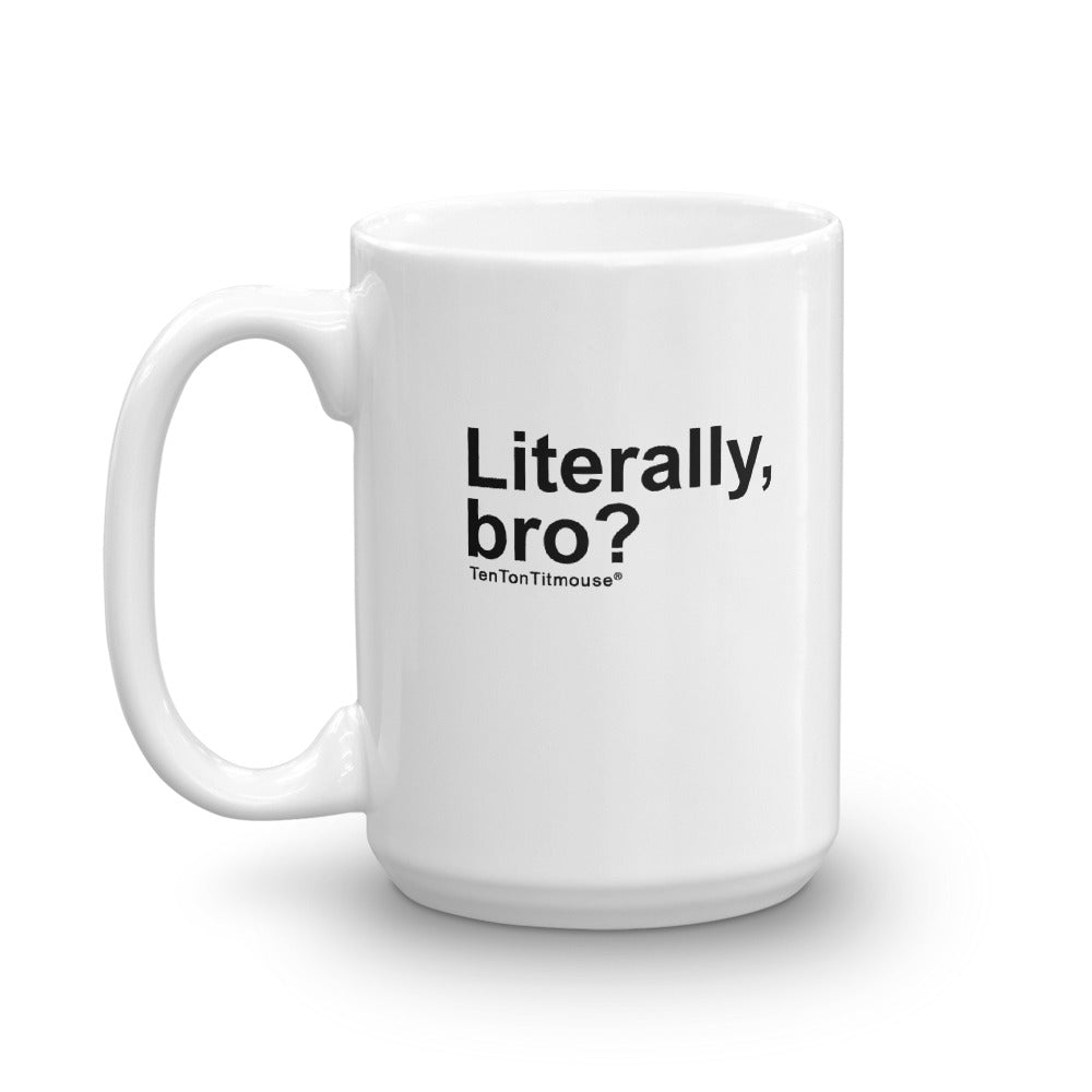 funny mug: Literally, bro?