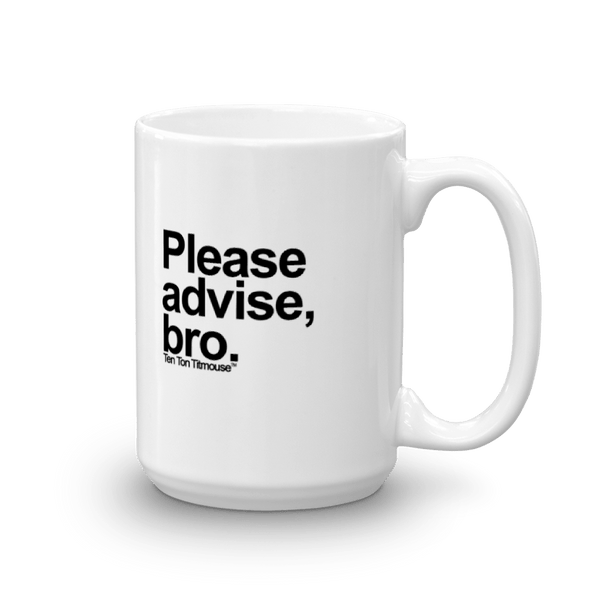 funny mug: Please advise, bro
