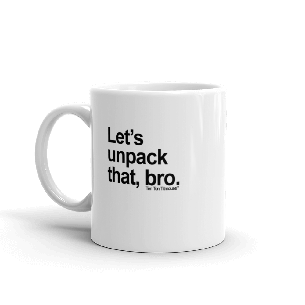 funny mug: Let's unpack that, bro
