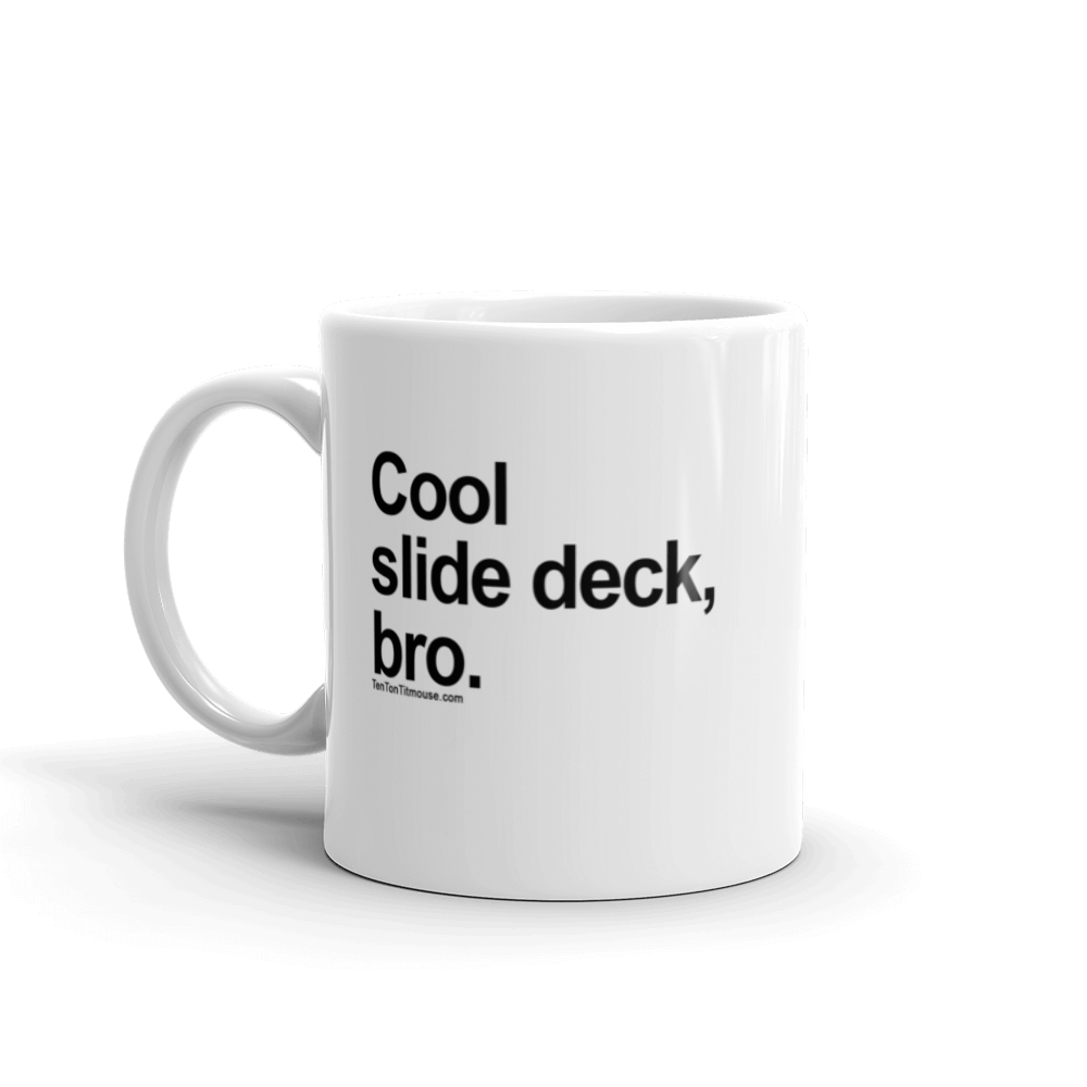 Funny Mug: Cool Slide Deck, Bro