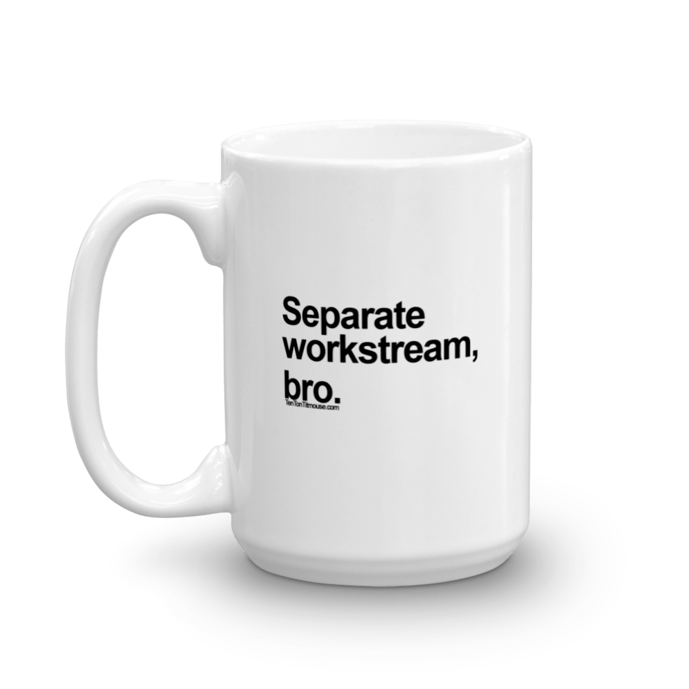 Funny Mug: Separate Workstream, Bro
