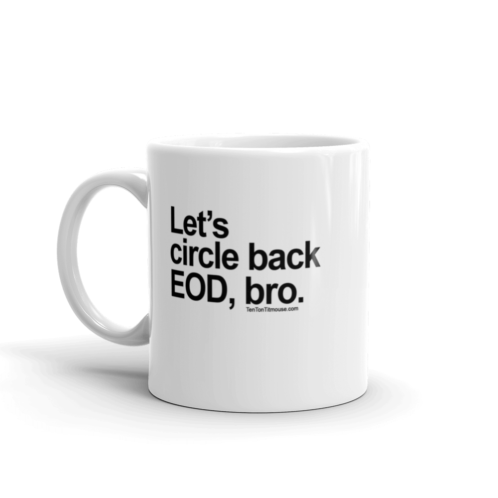 Funny Mug: Let's circle back EOD, bro