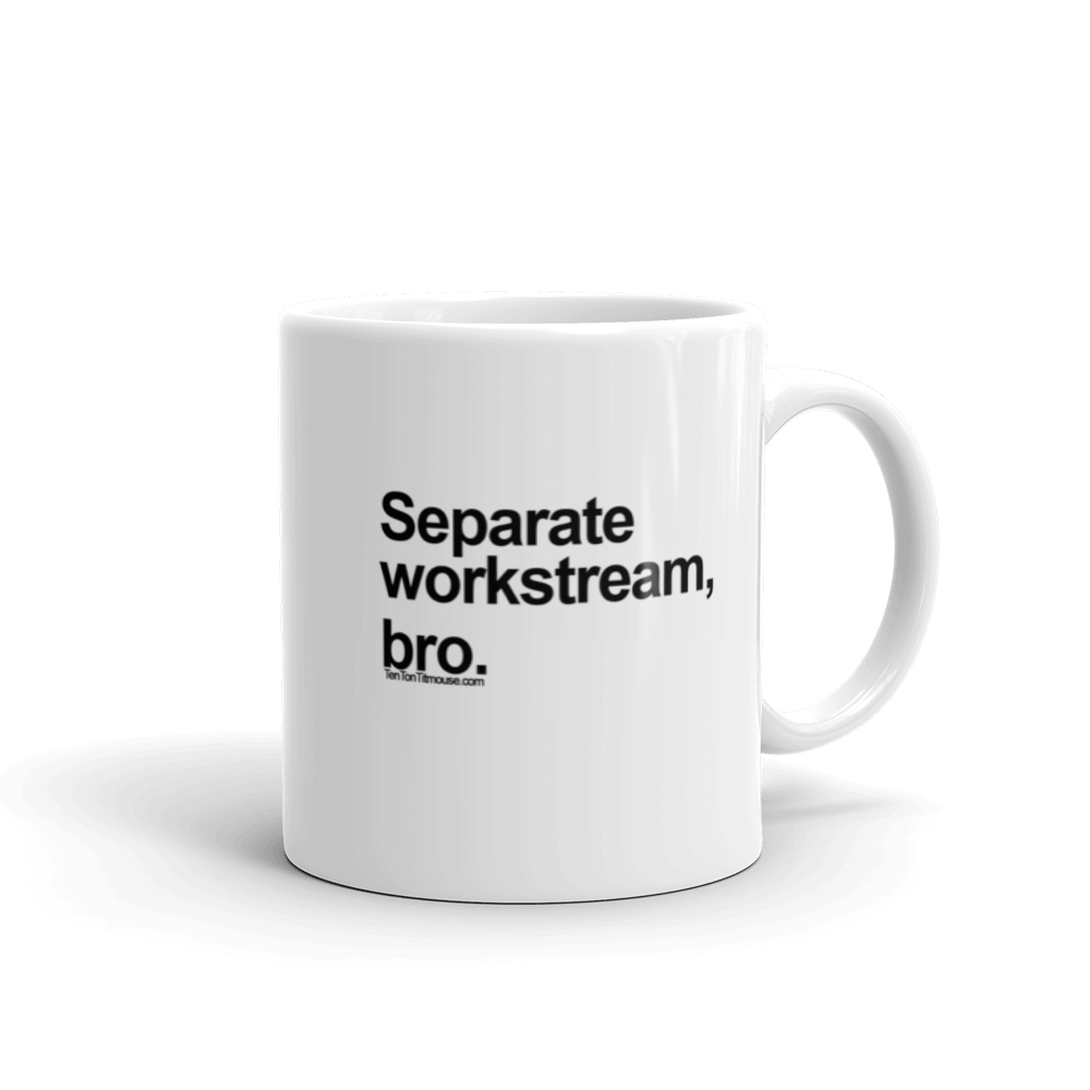 Funny Mug: Separate Workstream, Bro