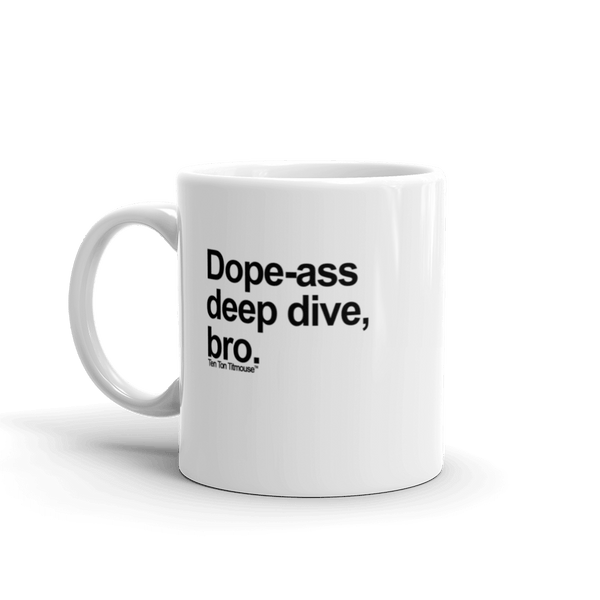 Funny Mug: Dope-ass deep dive, bro