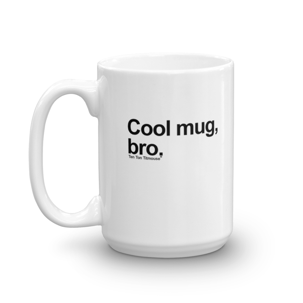 Funny Mug: Cool mug, bro
