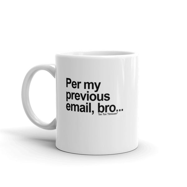 funny office mug: Per My Previous Email, Bro Mug