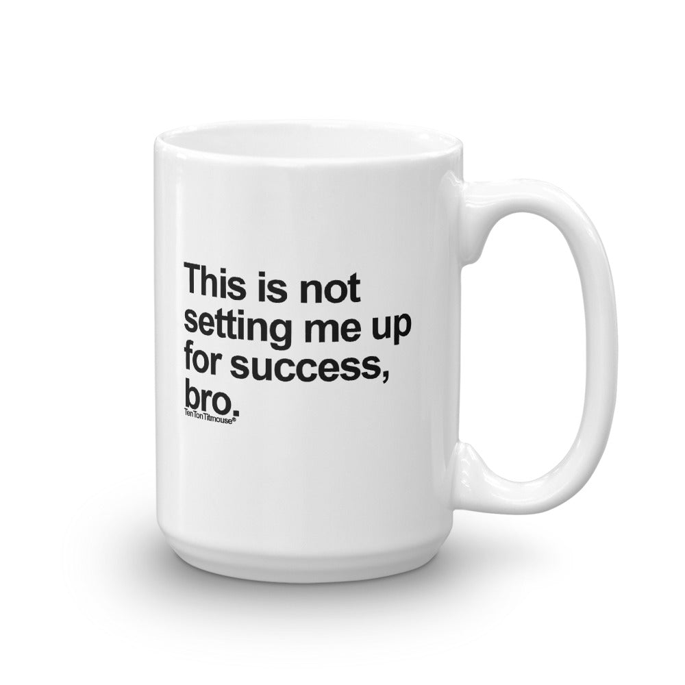 Funny office mug: This is not setting me up for success, bro