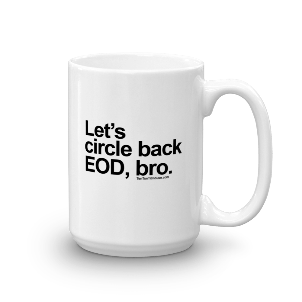 Funny Mug: Let's circle back EOD, bro