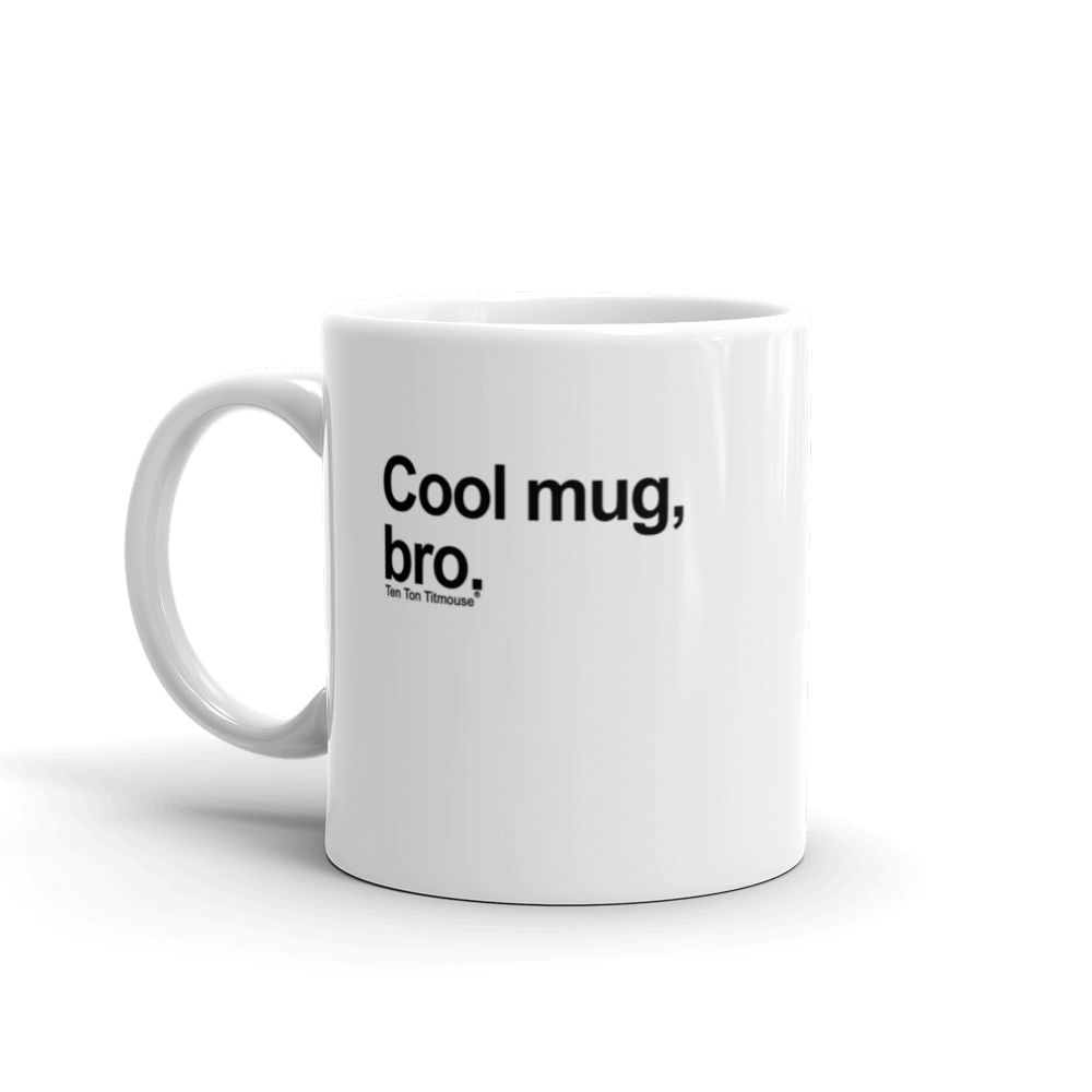 Funny Mug: Cool mug, bro
