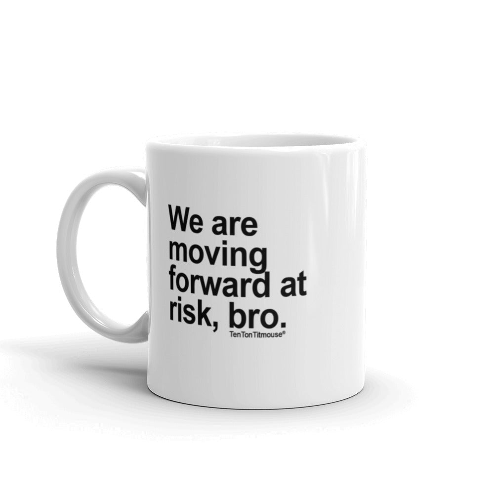 Funny office mug: Moving Forward at Risk Bro