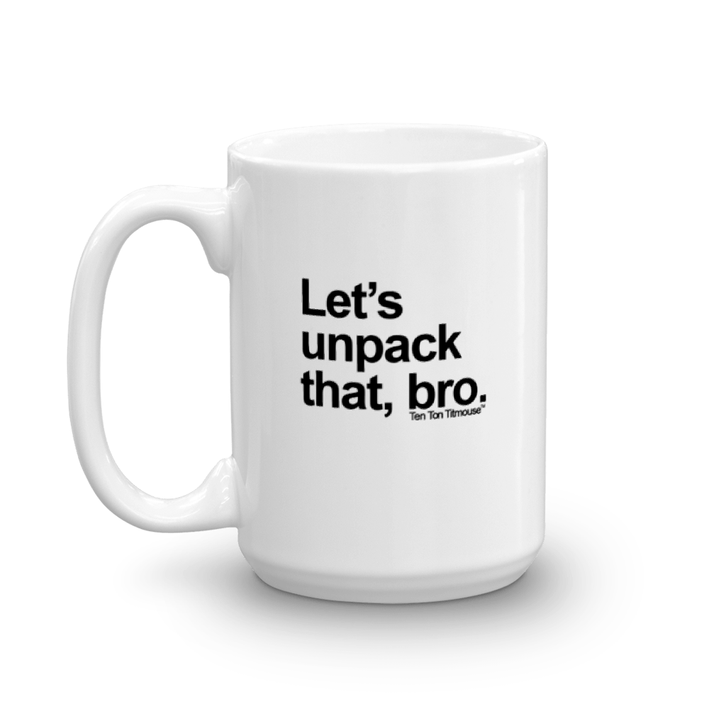 funny mug: Let's unpack that, bro