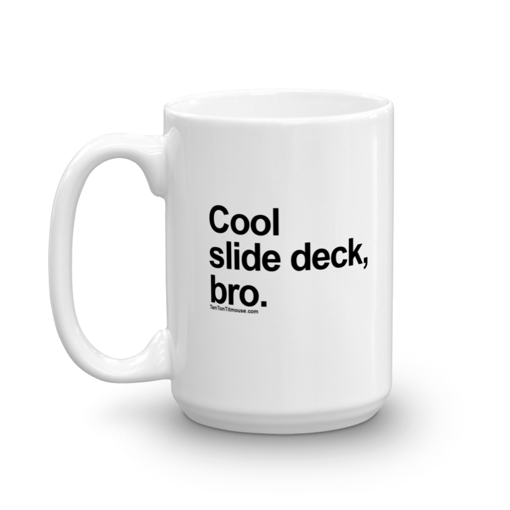 Funny Mug: Cool Slide Deck, Bro