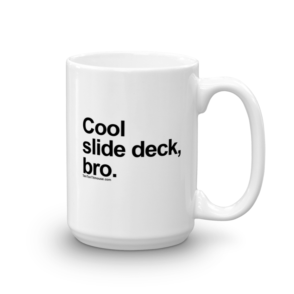 Funny Mug: Cool Slide Deck, Bro