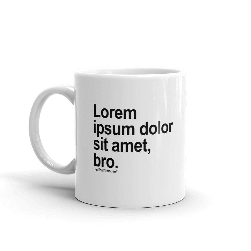 Ten Ton Titmouse Funny Mug - Lorem ipsum dolor sit amet, bro