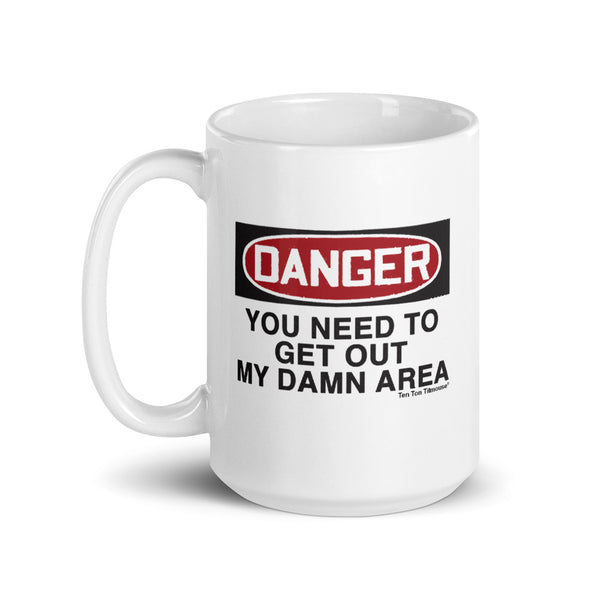 Ten Ton Titmouse Funny coffee mug: Danger, you need to get out my damn area