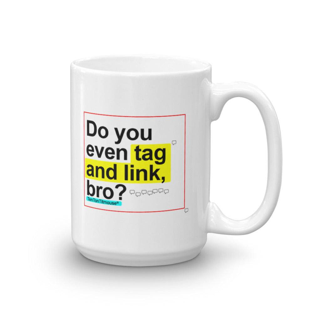 Funny office mug: Do you even tag and link, bro?