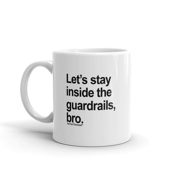 funny office mug: Let's stay inside the guardrails, bro