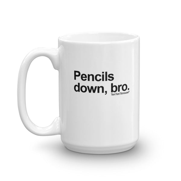 Funny office mug: Pencils down, bro