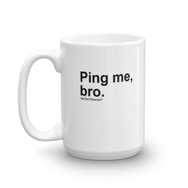 Funny Office Mug: Ping Me, Bro