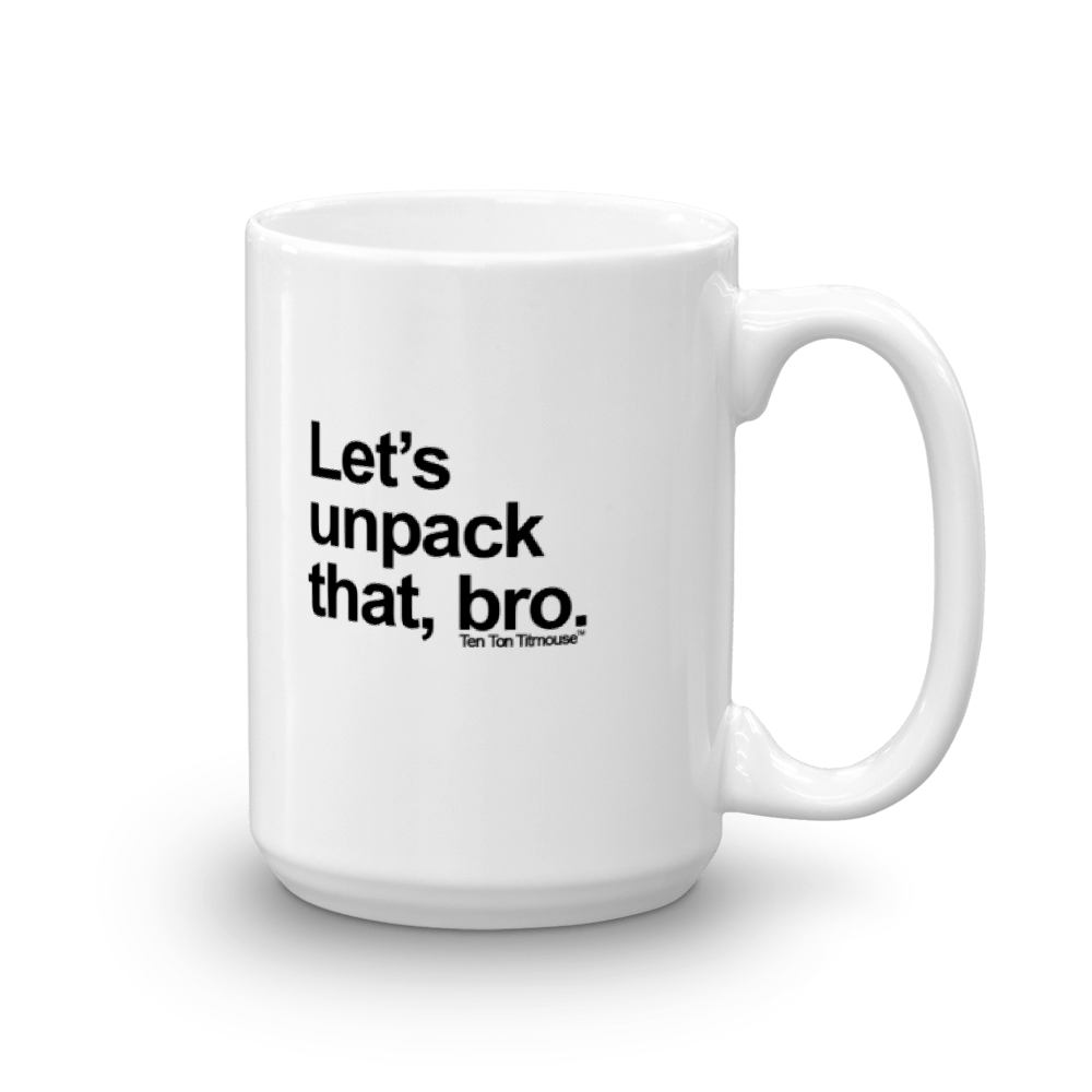 funny mug: Let's unpack that, bro