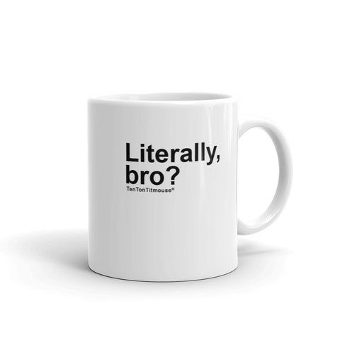 funny mug: Literally, bro?