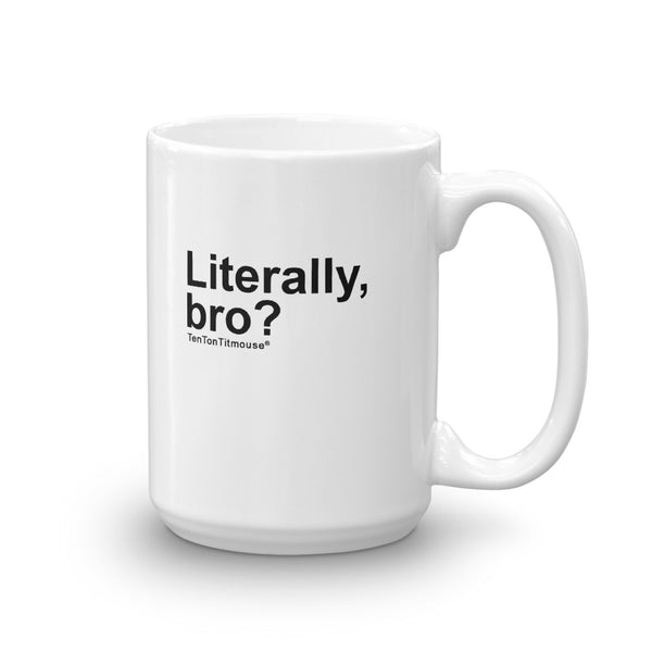 funny mug: Literally, bro?