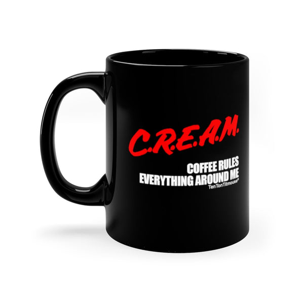 Ten Ton Titmouse Funny Mug: CREAM Coffee Rules Everything Around Me