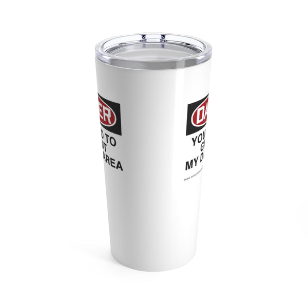 Get Out My Damn Area, Tumbler 20oz