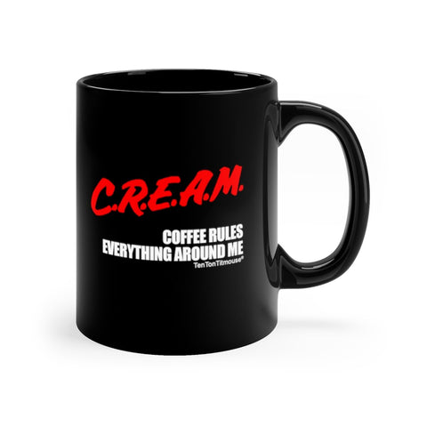 Ten Ton Titmouse Funny Mug: CREAM Coffee Rules Everything Around Me