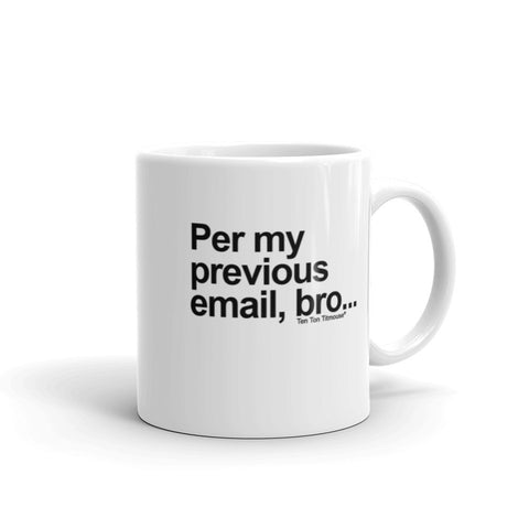 funny office mug: Per My Previous Email, Bro Mug