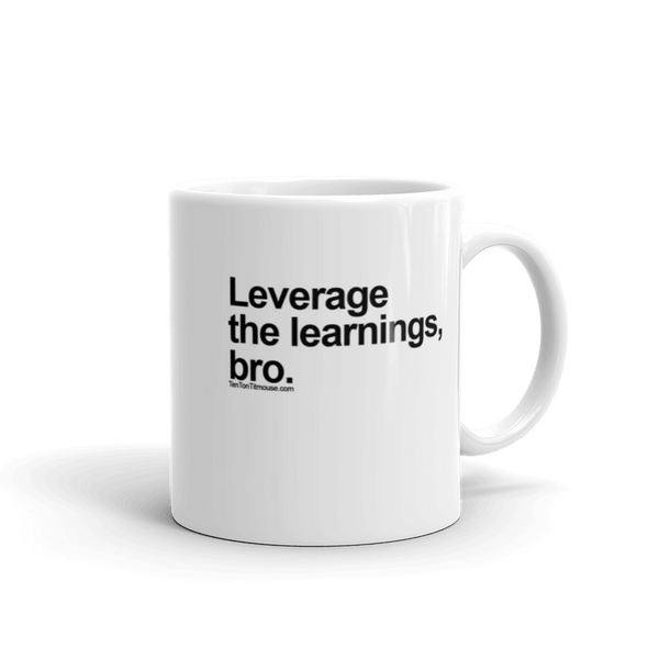 Leverage the Learnings, Bro Mug