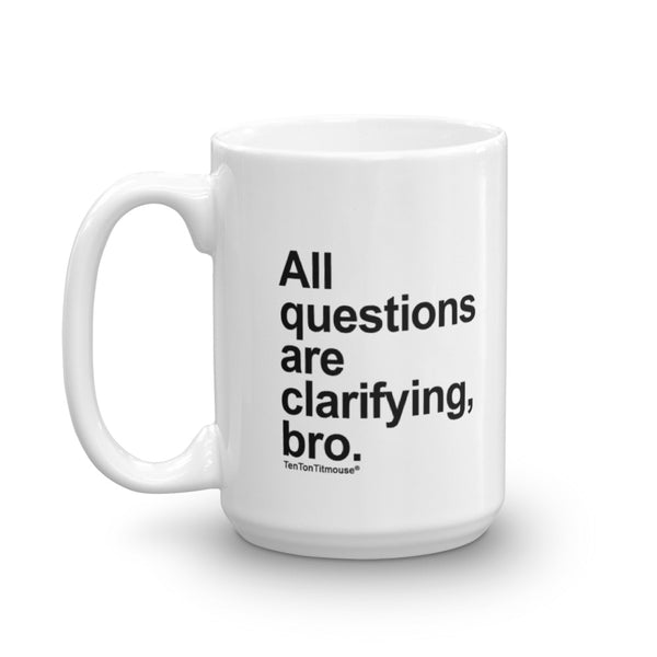 All Questions Are Clarifying, Bro Mug