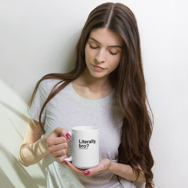 funny mug: Literally, bro?