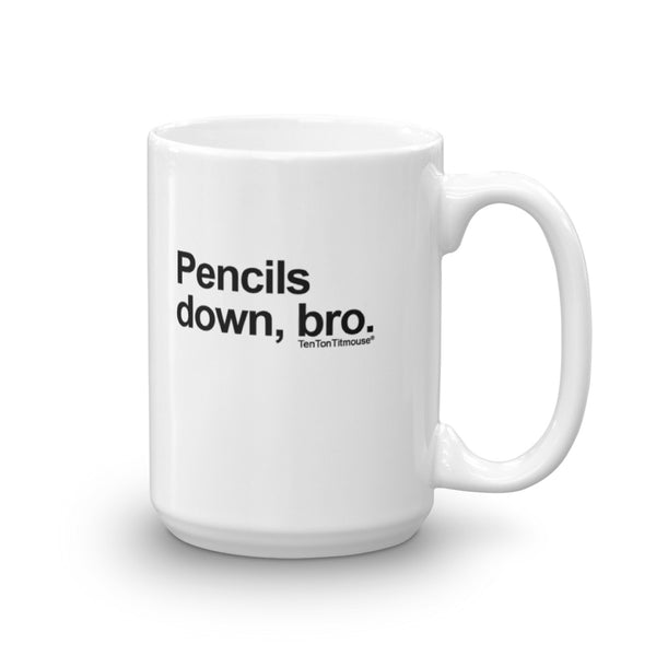 Funny office mug: Pencils down, bro