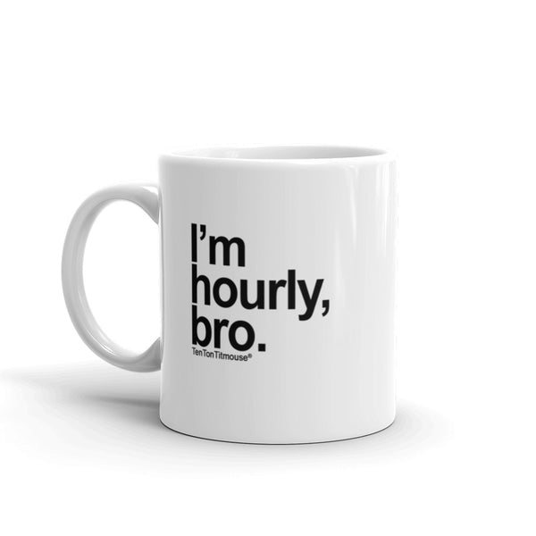 I'm Hourly, Bro Mug