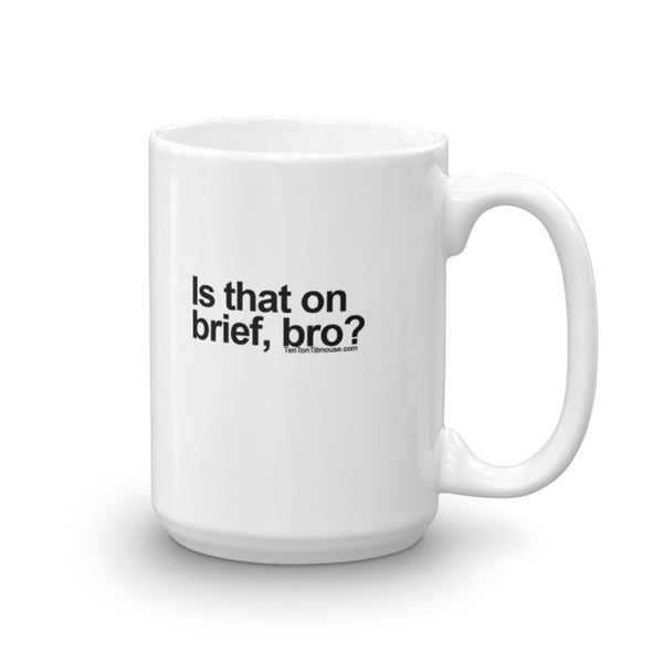 Funny Coffee Mug: Is that on brief, bro?