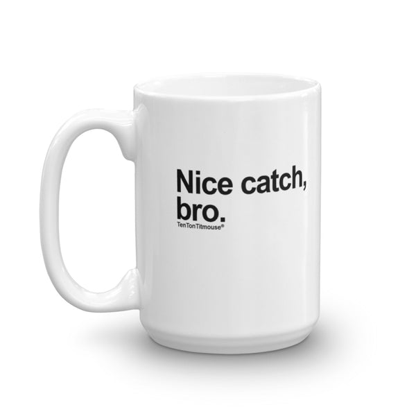 Funny office mug: Nice catch, bro