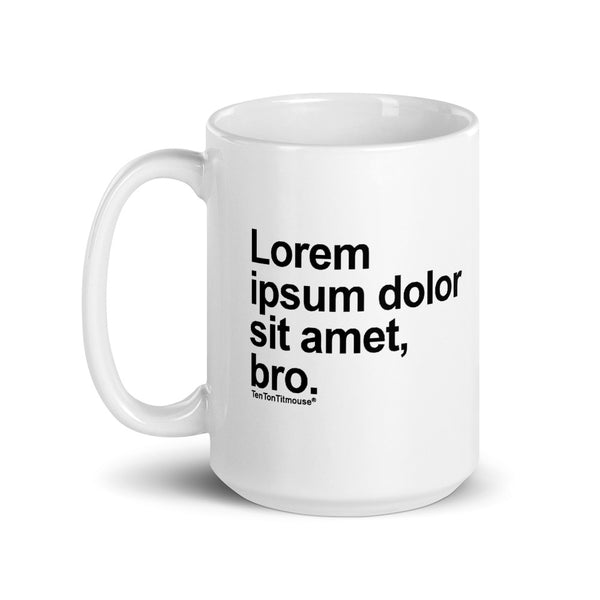 Ten Ton Titmouse Funny Mug - Lorem ipsum dolor sit amet, bro