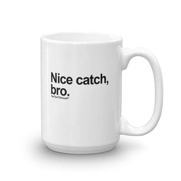 Funny office mug: Nice catch, bro