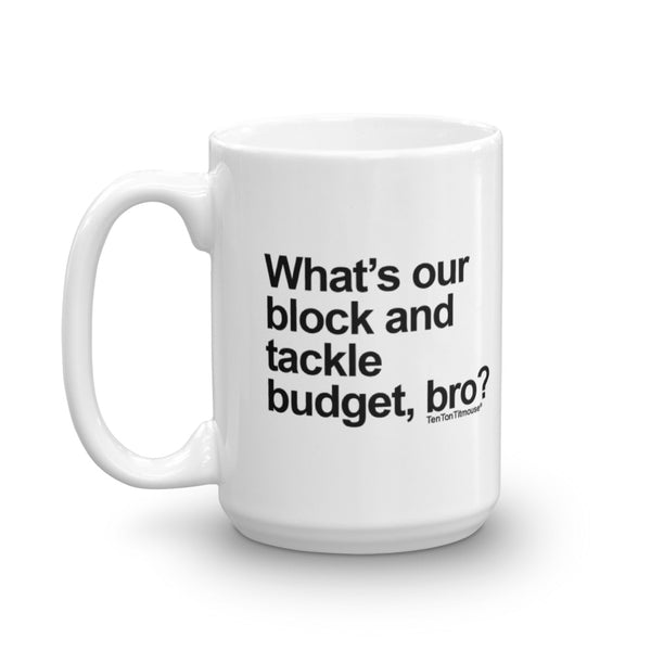 Funny office mug: What's our block and tackle budget, bro?