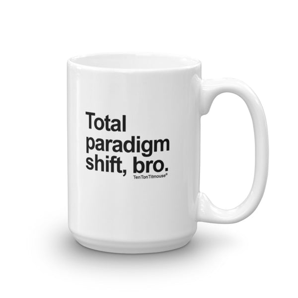 Funny Office Mug: Total Paradigm Shift, Bro