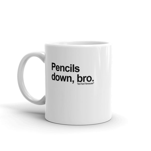 Funny office mug: Pencils down, bro