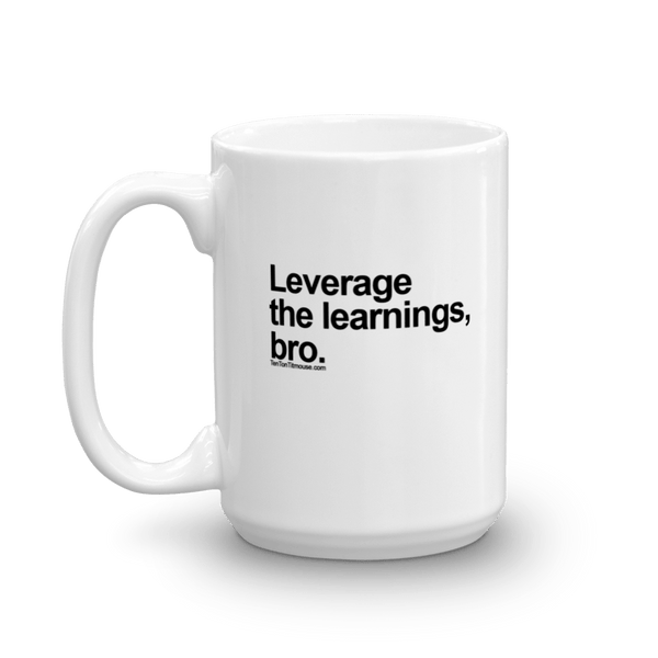 Leverage the Learnings, Bro Mug