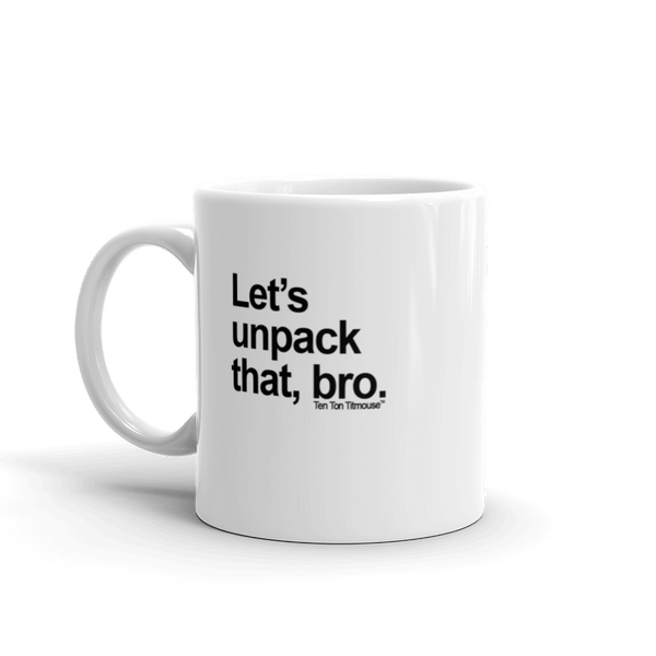 funny mug: Let's unpack that, bro