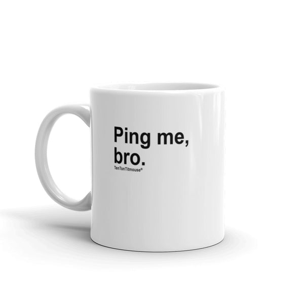 Funny Office Mug: Ping Me, Bro