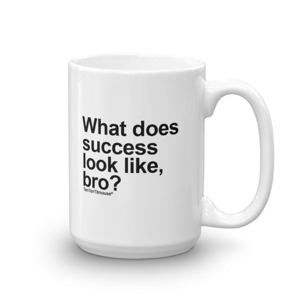 Funny office mug: What does success look like, bro?