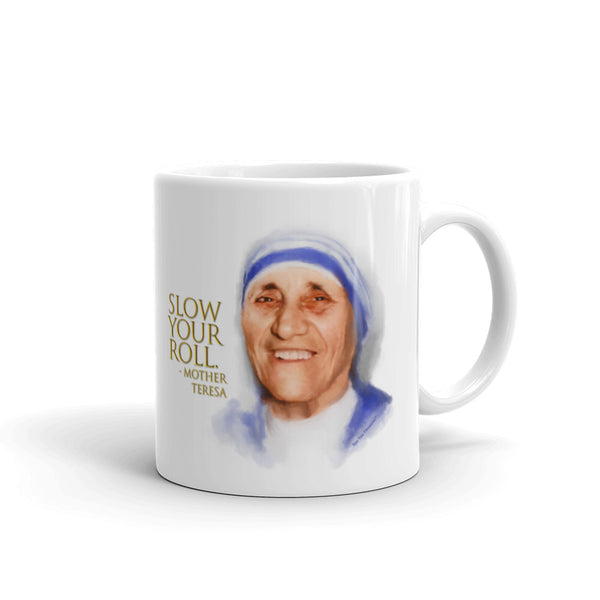 Funny coffee mug: Words of Wisdom Mother Teresa portrait with quote, "Slow your roll."