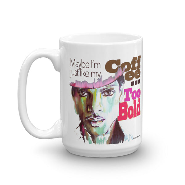 Funny Coffee Mug: Prince - Maybe I'm just like my coffee, too bold