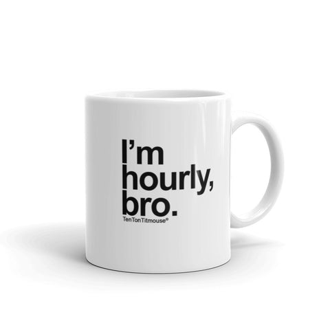 I'm Hourly, Bro Mug