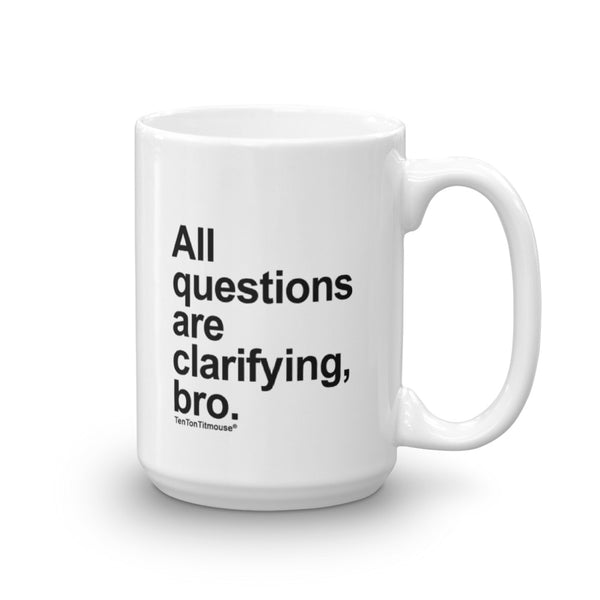 All Questions Are Clarifying, Bro Mug